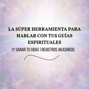 Podcast 2 Registros Akáshicos: herramienta para conectar con tus Guías